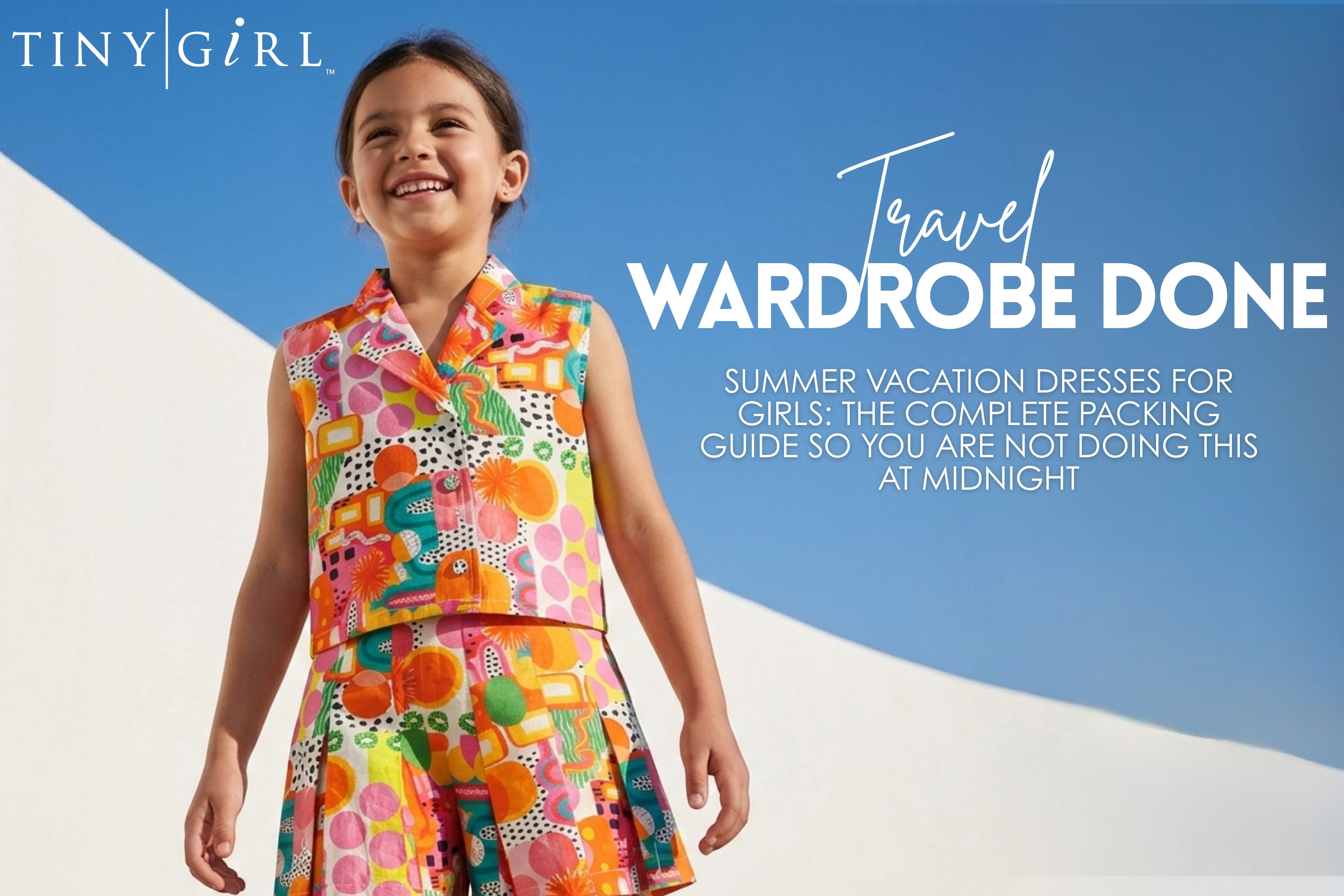 Summer Vacation Dresses for Girls: The Complete Packing Guide So You Are Not Doing This at Midnight